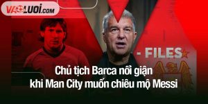 chủ tịch Barca nổi giận khi Man City muốn chiêu mộ Messi