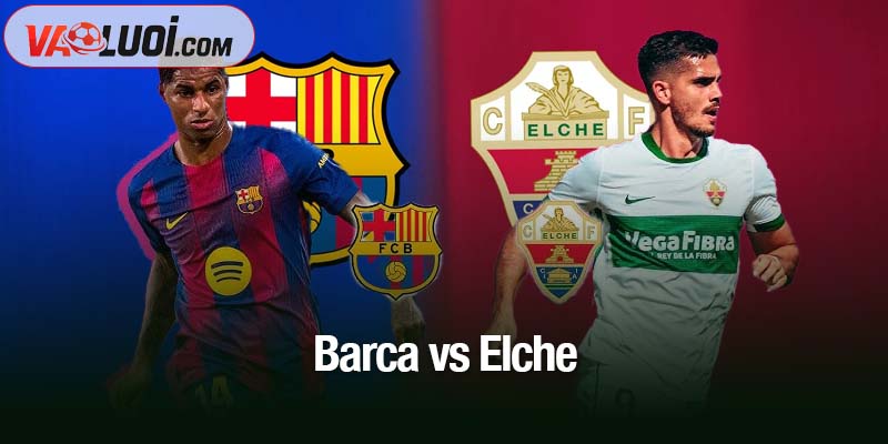 Dự đoán Barca vs Elche lúc 00h30, 3/11: Thắng lợi khó nhọc cho Barca Barca vs Elche