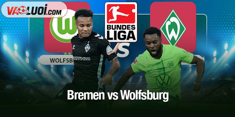Soi kèo Bremen vs Wolfsburg, 02h30 ngày 8/11: "Bầy sói" tự tin làm khách Bremen vs Wolfsburg