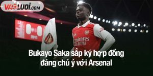Bukayo Saka sắp ký hợp đồng đáng chú ý với Arsenal