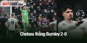 Chelsea thắng Burnley 2-0