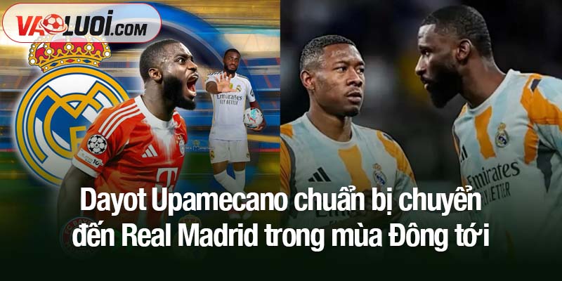Dayot Upamecano chuẩn bị chuyển đến Real Madrid Dayot Upamecano chuẩn bị chuyển đến Real Madrid trong mùa Đông tới