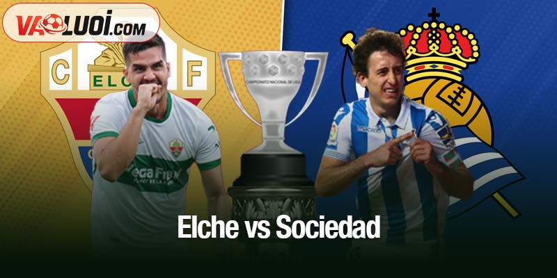 Soi kèo Elche vs Sociedad, 03h00 ngày 8/11: Khó cho Elche trước khắc tinh Elche vs Sociedad