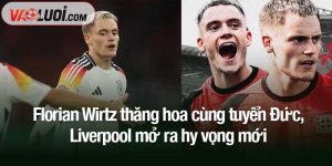 Florian Wirtz thăng hoa cùng tuyển Đức, Liverpool mở ra hy vọng mới