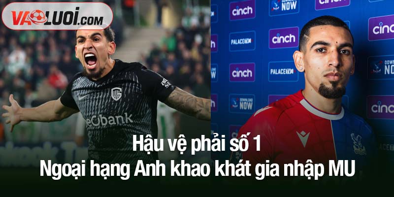 Hậu vệ phải số 1 Ngoại hạng Anh khao khát gia nhập MU Hậu vệ phải số 1 Ngoại hạng Anh khao khát gia nhập MU