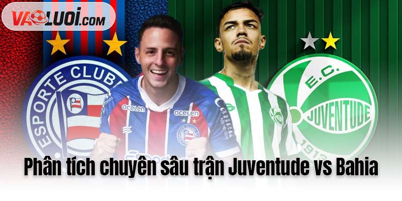 Nhận định trận đấu Juventude vs Bahia - 5h00 ngày 29/11, VĐQG Brazil 2025 Phân tích chuyên sâu trận Juventude vs Bahia
