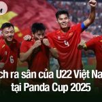 lịch ra sân của U22 Việt Nam tại Panda Cup 2025