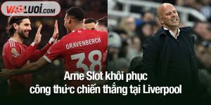 Arne Slot khôi phục công thức chiến thắng tại Liverpool