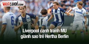 Liverpool cạnh tranh MU giành sao trẻ Hertha Berlin