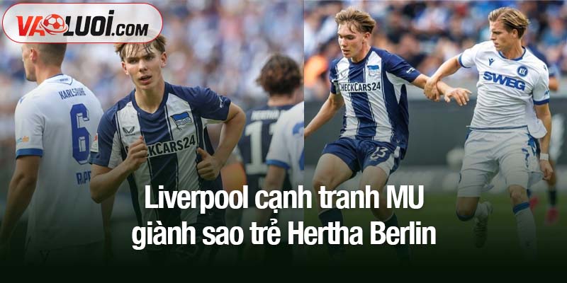 Cuộc chiến chuyển nhượng: Liverpool cạnh tranh MU giành sao trẻ Hertha Berlin Liverpool cạnh tranh MU giành sao trẻ Hertha Berlin