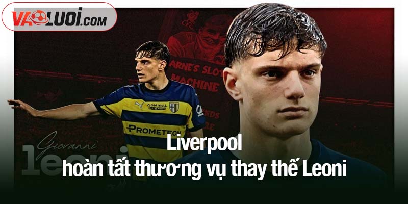 Liverpool hoàn tất thương vụ thay thế Leoni trong kỳ chuyển nhượng tháng 1 tới Liverpool hoàn tất thương vụ thay thế Leoni