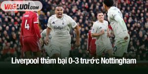 Liverpool thảm bại 0-3 trước Nottingham