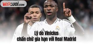 Lý do Vinicius chần chừ gia hạn với Real Madrid