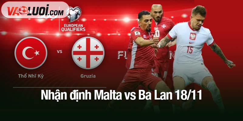 Nhận định Malta vs Ba Lan 18/11: Khi Lewandowski xuất trận, thắng lợi gần như chắc chắn Nhận định Malta vs Ba Lan 18/11