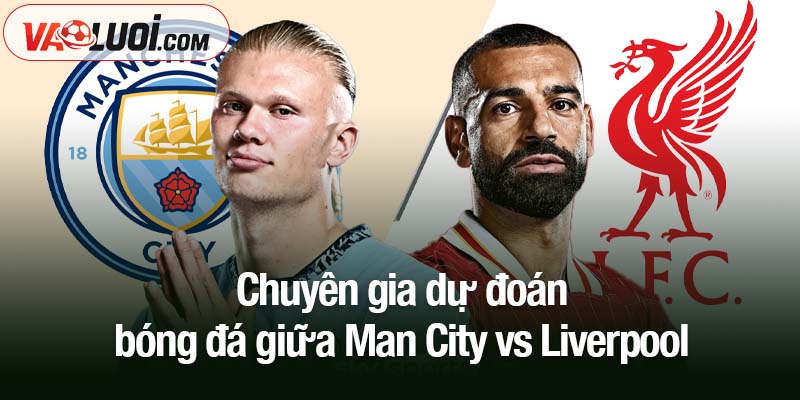 Man City vs Liverpool, 23h30 ngày 9/11: Kẻ sống sót ở đại chiến đỉnh cao Chuyên gia dự đoán bóng đá giữa Man City vs Liverpool