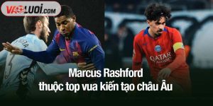 Marcus Rashford thuộc top vua kiến tạo châu Âu