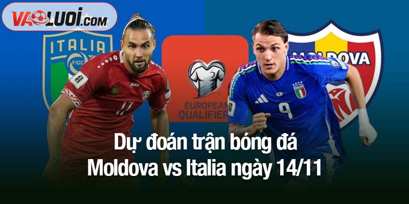 Dự đoán Moldova vs Italia, 02h45 ngày 14/11: Italia giành chiến thắng tưng bừng Dự đoán trận bóng đá Moldova vs Italia ngày 14/11