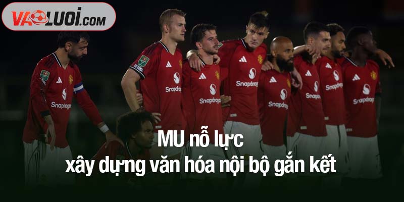 Nhân viên MU phản ứng vì bị cấm chia sẻ tin hậu trường trên mạng xã hội MU nỗ lực xây dựng văn hóa nội bộ gắn kết