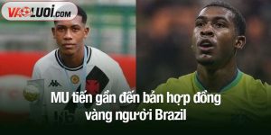 MU tiến gần đến bản hợp đồng vàng người Brazil