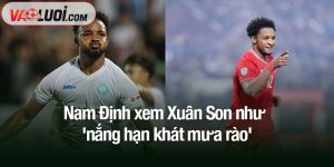 Nam Định xem Xuân Son như 'nắng hạn khát mưa rào'
