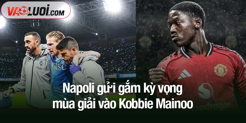 Napoli gửi gắm kỳ vọng mùa giải vào Kobbie Mainoo Napoli gửi gắm kỳ vọng mùa giải vào Kobbie Mainoo