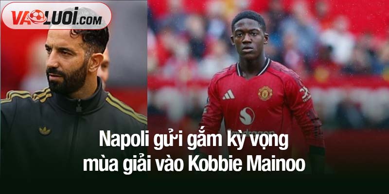 Napoli gửi gắm kỳ vọng mùa giải vào Kobbie Mainoo Napoli gửi gắm kỳ vọng mùa giải vào Kobbie Mainoo