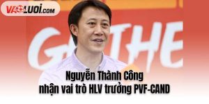 Nguyễn Thành Công nhận vai trò HLV trưởng PVF-CAND