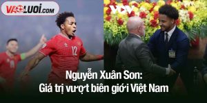 Nguyễn Xuân Son: Giá trị vượt biên giới Việt Nam