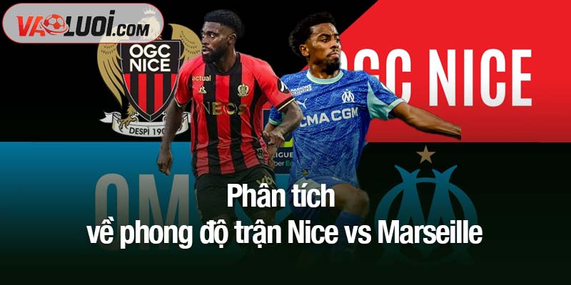 Phân tích về phong độ trận Nice vs Marseille