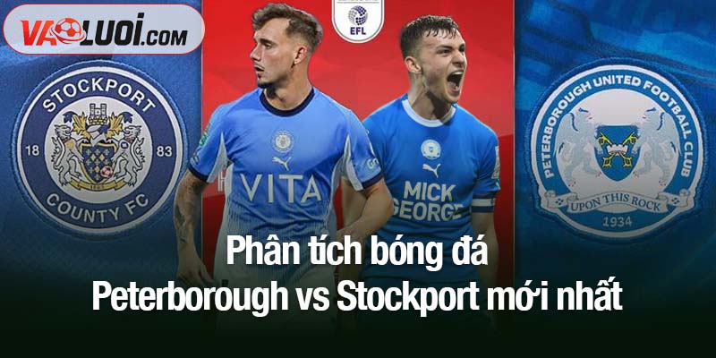 Phân tích bóng đá Peterborough vs Stockport mới nhất