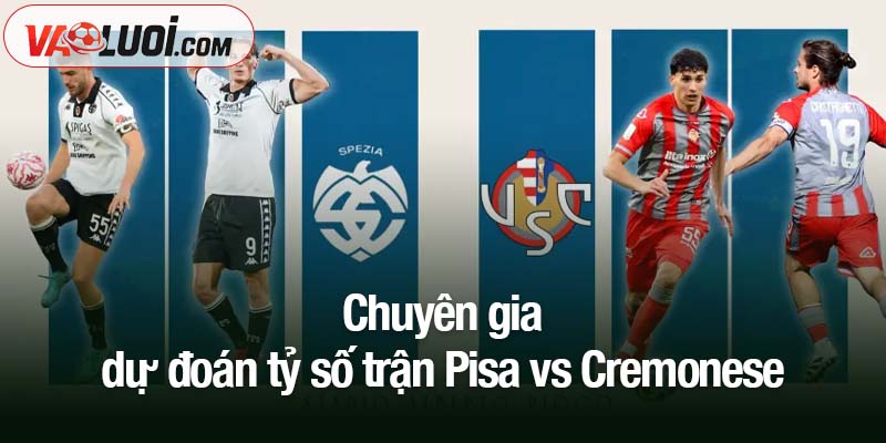 Trận Pisa vs Cremonese, 02h45 ngày 8/11: Hành trình tìm lại chiến thắng Chuyên gia dự đoán tỷ số trận Pisa vs Cremonese