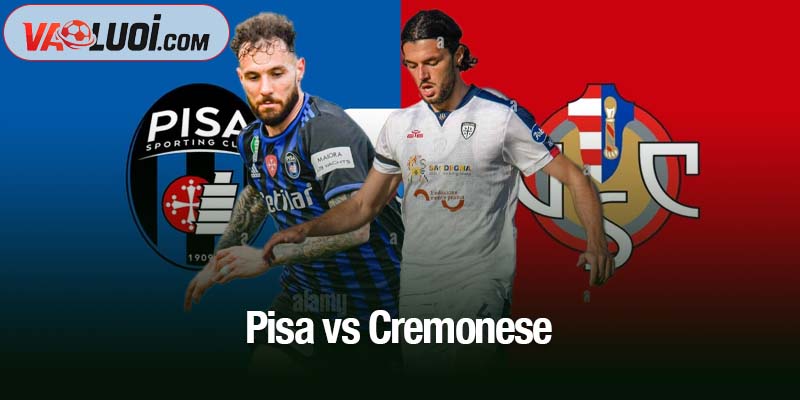 Trận Pisa vs Cremonese, 02h45 ngày 8/11: Hành trình tìm lại chiến thắng Pisa vs Cremonese