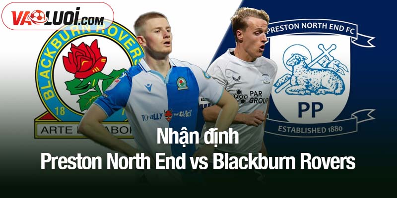 Nhận định Preston North End vs Blackburn Rovers ngày 22/11