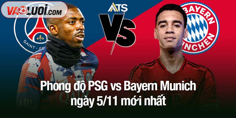 Nhận định trận PSG vs Bayern, 03h00 ngày 5/11: Cú ngã giữa kinh đô hoa lệ Phong độ PSG vs Bayern Munich ngày 5/11 mới nhất
