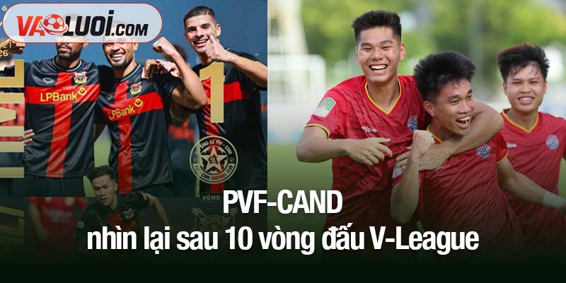 Tân binh PVF-CAND nhìn lại sau 10 vòng đấu V-League PVF-CAND nhìn lại sau 10 vòng đấu V-League