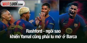Rashford - ngôi sao khiến Yamal cũng phải lu mờ ở Barca