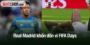 Real Madrid khốn đốn vì FIFA Days