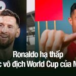 Phát ngôn gây tranh cãi: Ronaldo hạ thấp chức vô địch World Cup của Messi Ronaldo hạ thấp chức vô địch World Cup của Messi