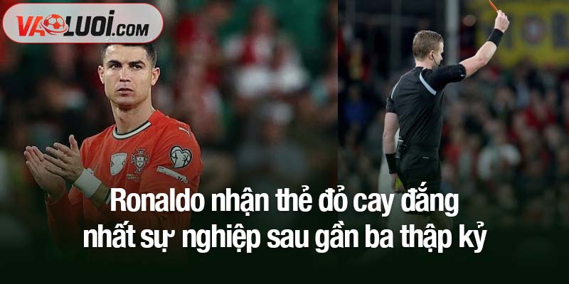 Ronaldo nhận thẻ đỏ cay đắng nhất sự nghiệp! Ronaldo nhận thẻ đỏ cay đắng nhất sự nghiệp sau gần ba thập kỷ