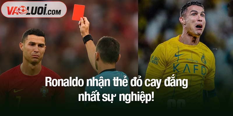 Ronaldo nhận thẻ đỏ cay đắng nhất sự nghiệp! Ronaldo nhận thẻ đỏ cay đắng nhất sự nghiệp