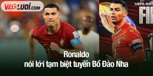 Ronaldo nói lời tạm biệt tuyển Bồ Đào Nha