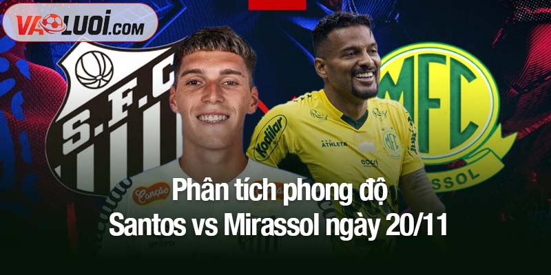 Phân tích phong độ Santos vs Mirassol ngày 20/11