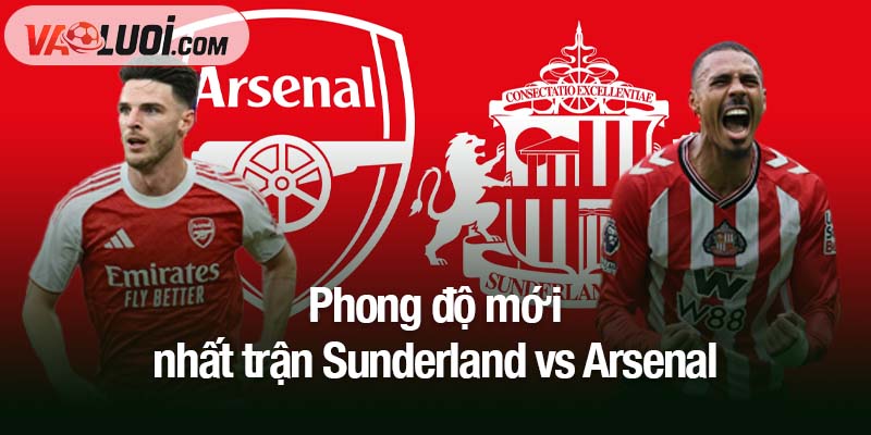 Soi kèo Sunderland vs Arsenal, 00h30 ngày 9/11: Thách thức khó nhằn cho Arsenal Phong độ mới nhất trận Sunderland vs Arsenal