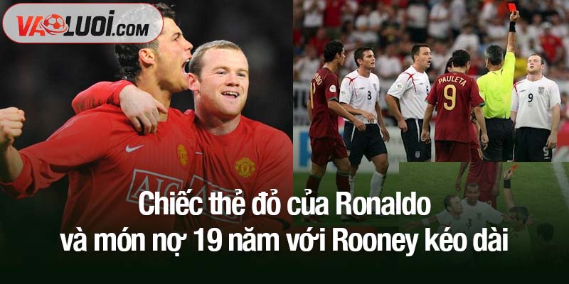Chiếc thẻ đỏ của Ronaldo và món nợ 19 năm với Rooney Chiếc thẻ đỏ của Ronaldo và món nợ 19 năm với Rooney kéo dài