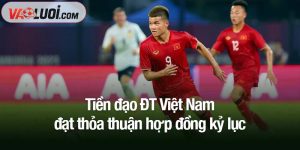 Tiền đạo ĐT Việt Nam đạt thỏa thuận hợp đồng kỷ lục