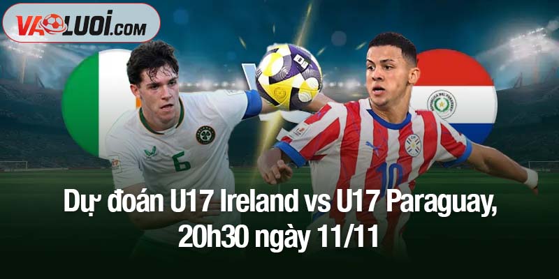 Dự đoán U17 Ireland vs U17 Paraguay, 20h30 ngày 11/11: Mạch thắng chưa dừng lại Dự đoán U17 Ireland vs U17 Paraguay, 20h30 ngày 11/11