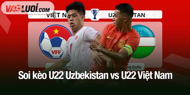 Soi kèo U22 Uzbekistan vs U22 Việt Nam, 14h30 ngày 15/11: Cơ hội nào cho U22 Việt Nam? Soi kèo U22 Uzbekistan vs U22 Việt Nam