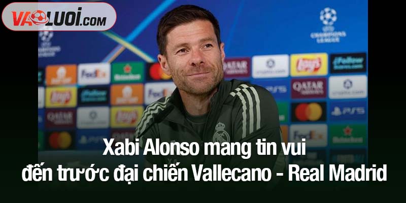 Xabi Alonso mang tin vui đến trước đại chiến Vallecano - Real Madrid Xabi Alonso mang tin vui đến trước đại chiến Vallecano - Real Madrid