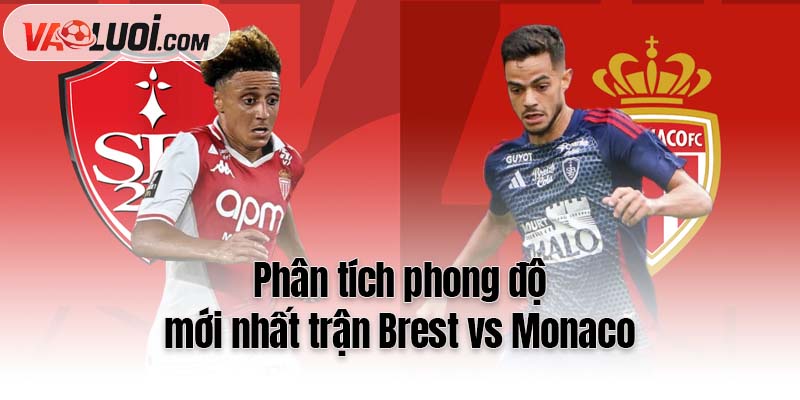 Phân tích phong độ mới nhất trận Brest vs Monaco