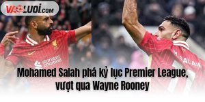 Mohamed Salah phá kỷ lục Premier League, vượt qua Wayne Rooney